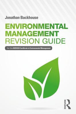 Environmental Management Revision Guide: For the NEBOSH Certificate in Environmental Management by Jonathan Backhouse book cover