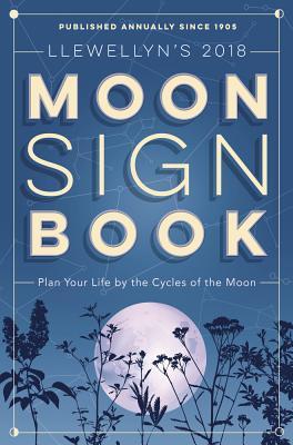 Llewellyn's 2018 Moon Sign Book: Plan Your Life by the Cycles of the Moon (Paperback)
