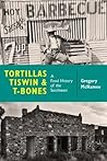 Tortillas, Tiswin, and T-Bones: A Food History of the Southwest