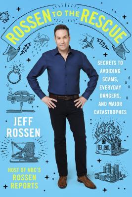Rossen to the Rescue: Secrets to Avoiding Scams, Everyday Dangers, and Major Catastrophes (Hardcover)