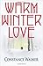 Warm Winter Love by Constance Walker