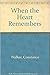When the Heart Remembers