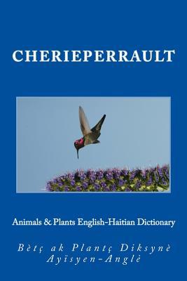 Animals & Plants English-Haitian Dictionary: English/Haitian - Ayisyen/Angle