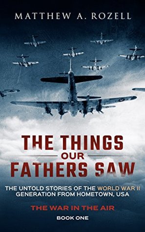 The War in the Air Book One (The Things Our Fathers Saw—The Untold Stories of the World War II Generation)