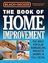 The Book of Home Improvement: The Most Popular Remodeling Projects Shown in Full Detail