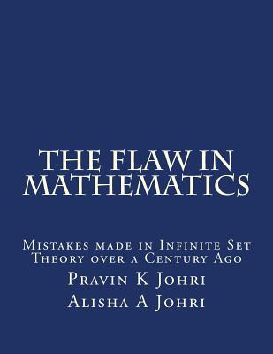 The Flaw in Mathematics: Mistakes made in Infinite Set Theory over a Century Ago