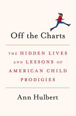 Off the Charts: The Hidden Lives and Lessons of American Child Prodigies (Hardcover)