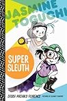 Jasmine Toguchi, Super Sleuth by Debbi Michiko Florence Jasmine Toguchi, Super Sleuth by Debbi Michiko Florence