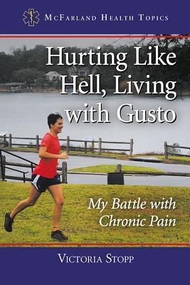 Hurting Like Hell, Living with Gusto: My Battle with Chronic Pain