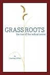 Grassroots: The Rise of the Radical Center and the Next West