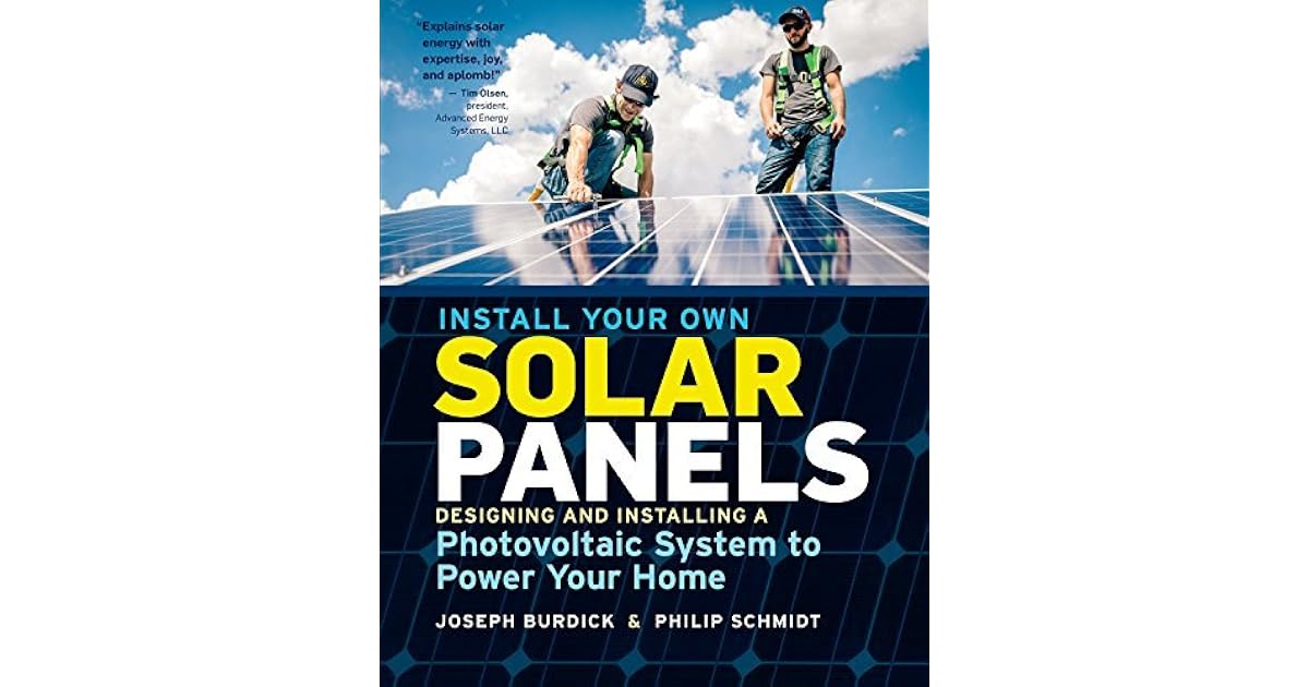 Install Your Own Solar Panels Designing and Installing a Photovoltaic