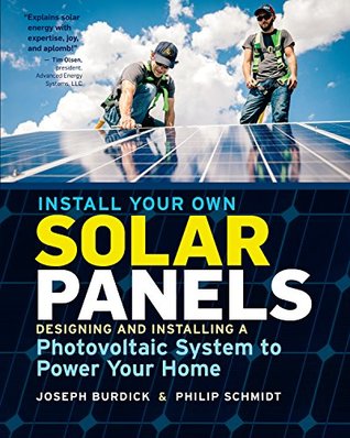 Install Your Own Solar Panels: Designing and Installing a Photovoltaic System to Power Your Home (Kindle Edition)