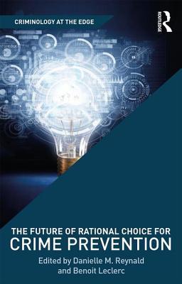 The Future of Rational Choice for Crime Prevention (Criminology at the Edge)