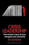 Crisis Leadership: How to lead in times of crisis, threat and uncertainty