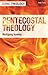 Pentecostal Theology: Living the Full Gospel (T&T Clark Systematic Pentecostal and Charismatic Theology)