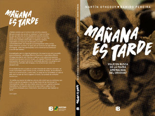 Mañana es tarde. Viaje en busca de la fauna amenazada del Uruguay