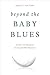 Beyond the Baby Blues by Rebecca Fox Starr