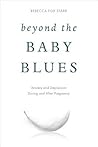 Beyond the Baby Blues: Anxiety and Depression During and After Pregnancy