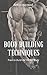 Body Building Techniques: Train to Build the Perfect Body