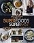 Superfoods Superfast: 100 Energizing Recipes to Make in 20 Minutes or Less