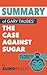Summary of Gary Taubes' The Case Against Sugar: Key Takeaways & Analysis
