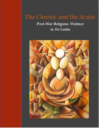 The Chronic and the Acute : Post-War Religious Violence in Sri Lanka (ebook)