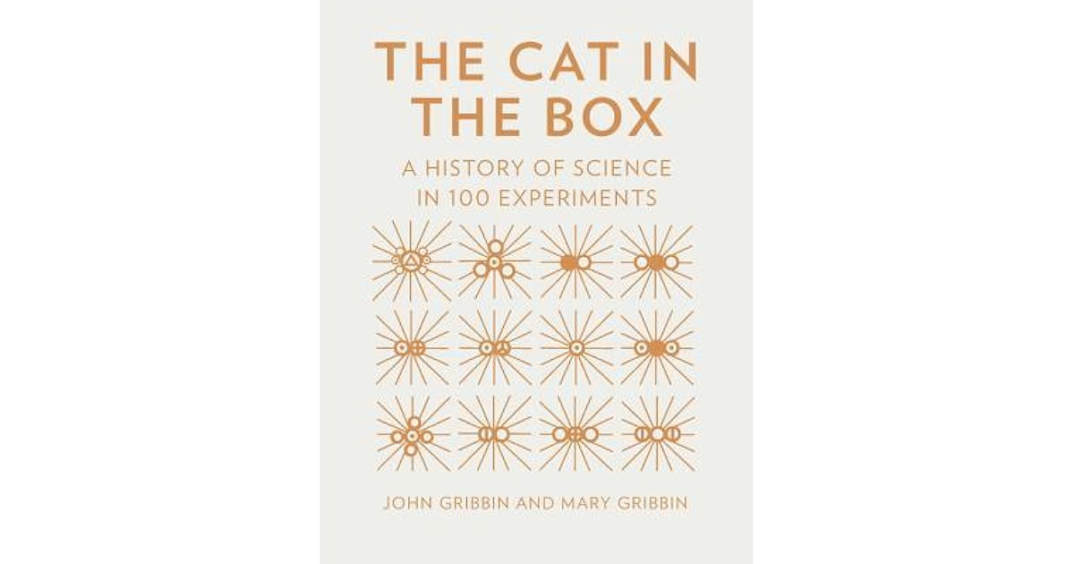 The Cat in the Box A History of Science in 100 Experiments by John Gribbin