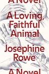 A Loving, Faithful Animal by Josephine Rowe