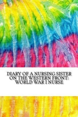 Diary of a Nursing Sister on the Western Front: World War I Nurse