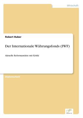 Der Internationale Währungsfonds (IWF): Aktuelle Reformansätze mit Kritik