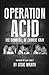 Operation ACID: The Downfal...