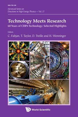 Technology Meets Research: 60 Years of CERN Technology: Selected Highlights (Advanced Series on Directions in High Energy Physics, 27)
