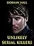 Unlikely Serial Killers by Siobhan Hall Unlikely Serial Killers by Siobhan Hall