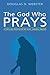 The God Who Prays: A Forty Day Meditation on Jesus’ Farewell Prayers