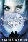 Dreaming With Frost by Alicia Rades