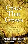 Grace That Grows: A Method of Thought, Life, and Love for All Christians Grace That Grows: A Method of Thought, Life, and Love for All Christians