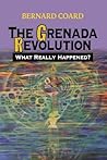 The Grenada Revolution: What Really Happened? (Volume 1)