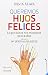Queremos hijos felices: lo que nunca nos enseñaron : de 0 a 6 años