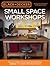 Black & Decker Small Space Workshops: How to Create & Use a Downsized Workshop BONUS: 12 Complete Benchtop Projects