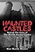 Haunted Castles: Behind The Gates of The Worlds Scariest Castles (Haunted Places) (Volume 1)