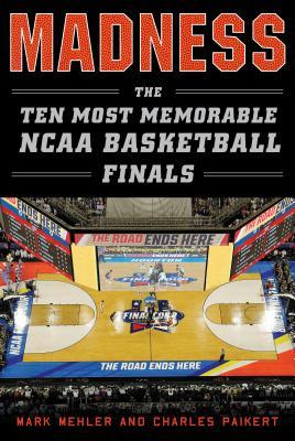 Madness: The Ten Most Memorable NCAA Basketball Finals (Hardcover)
