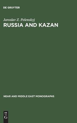 Russia and Kazan: Conquest and imperial ideology (1438–1560s) (Near and Middle East Monographs, 5)