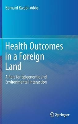 Health Outcomes in a Foreign Land: A Role for Epigenomic and Environmental Interaction