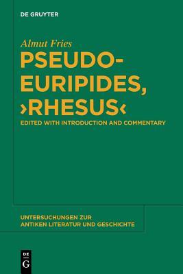 Pseudo-Euripides, "Rhesus": Edited with Introduction and Commentary (Untersuchungen zur antiken Literatur und Geschichte, 114)