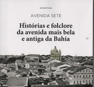 Avenida Sete: Histórias e Folclore da Avenida mais Bela e Antiga da Bahia