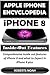 Apple iPhone Encyclopedia - iPhone 8 Inside-Out Features: Comprehensive Inside Out Features of iPhone 8 and What to Expect in iPhone 8 Plus