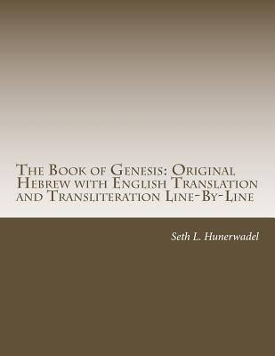 The Book of Genesis: Hebrew with English and Transliteration Line by Line: Hebrew, English Transliteration, and English Translation in 3 Line Format