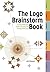 The Logo Brainstorm Book: A Comprehensive Guide for Exploring Design Directions