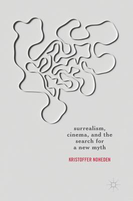 Surrealism, Cinema, and the Search for a New Myth