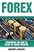 Forex: Strategies on How to Excel at FOREX Trading: Trade Like A King (Strategies on How to Excel at Trading) (Volume 2)